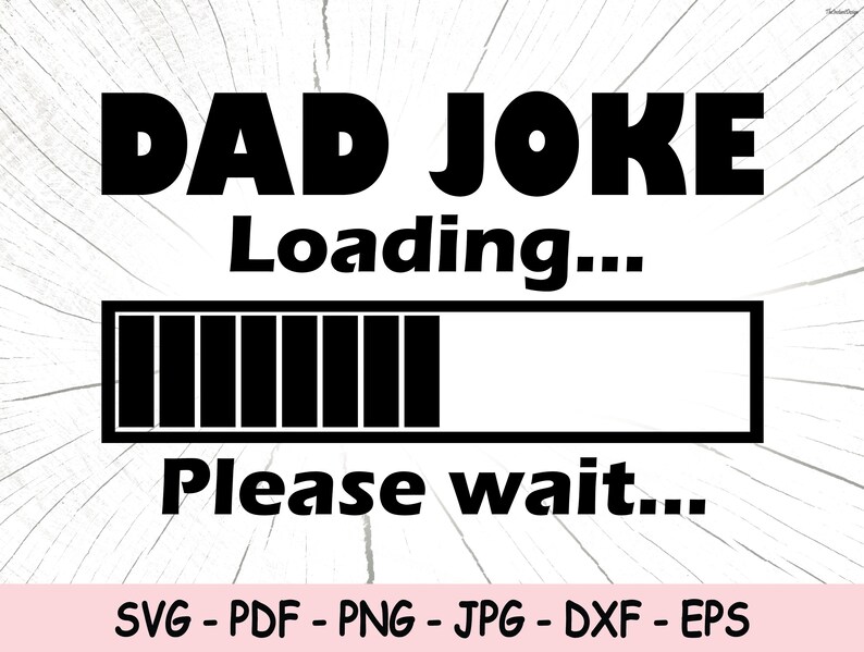 Dad Joke Loading SVG, Dad Joke Png, Fathers Joke SVG, Funny Dad Svg ...