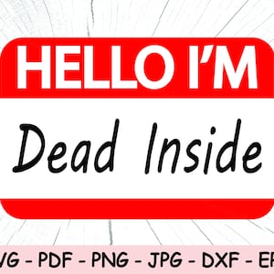 Hello I&#39;m Dead Inside SVG, Dead Inside PNG, Instant Download, Funny Dead Inside Cricut Cut Files, Print File, Funny Sticker Sublimation File