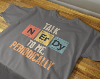 Talk Nerdy to Me Periodic Table Unisex Jersey Short Sleeve Tee, Science Shirt, Chemistry, Physics, Biology