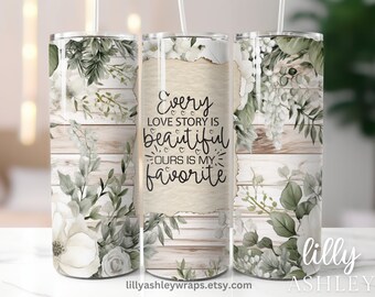 May include: White and green floral design on a woodgrain background with the text "Every love story is beautiful, ours is my favorite".