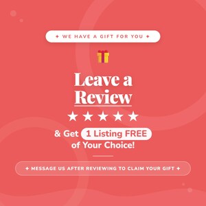 May include: Red graphic with the text "WE HAVE A GIFT FOR YOU", "Leave a Review", and "& Get 1 Listing FREE of Your Choice!". Includes a gift icon and five stars. The bottom reads "MESSAGE US AFTER REVIEWING TO CLAIM YOUR GIFT".