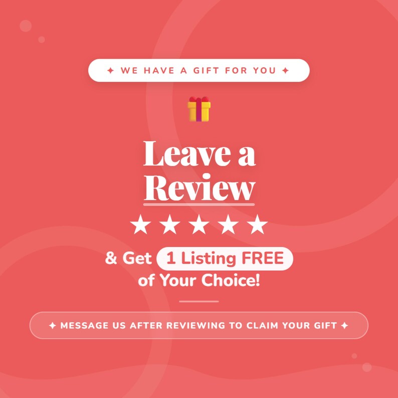 May include: Red graphic with the text "WE HAVE A GIFT FOR YOU", "Leave a Review", and "& Get 1 Listing FREE of Your Choice!". Includes a gift icon and five stars. The bottom reads "MESSAGE US AFTER REVIEWING TO CLAIM YOUR GIFT".