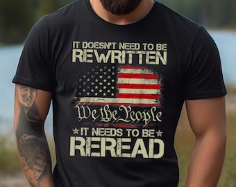 1776 Shirt, It Doesn't Need To Be Rewritten It Needs To Be Reread Shirt, American Constitution 1776, Vintage USA Flag 1776, Patriotic Shirt