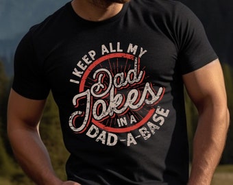 I Keep All My Dad Jokes in a Dad-A-Base, Dad Jokes Tee Shirt, T Shirt for Dad, Funny Dad Shirt, Gift for Dad, Dad Shirt, Father's Day, Funny