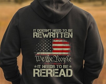 It Doesn't Need To Be Rewritten It Needs To Be Reread Sweatshirt or Hoodie, American Constitution 1776, Vintage USA Flag 1776, We The People