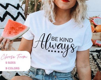Kindness Shirt, Be Kind Always Shirt, Inspirational Tee, Positive Quote Shirt, Love One Another, Christian T Shirt, Jesus, Gifts for Women,