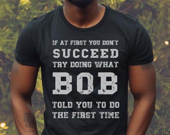DAD Gift Personalization Shirt, If at First You Don't Succeed Try Doing What Dad Told you to Do, Funny Christmas Gift Idea Grandpa T-shirt