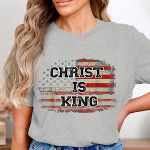 Christ Is King Shirt, Christian American Flag Tee, Religious USA Pride T-Shirt, Patriotic Jesus Top, Faith Graphic Tee image 4