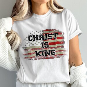 Christ Is King Shirt, Christian American Flag Tee, Religious USA Pride T-Shirt, Patriotic Jesus Top, Faith Graphic Tee image 1