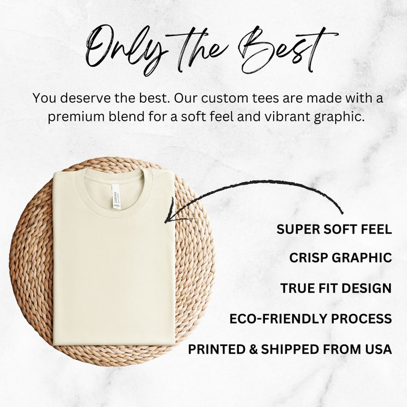 May include: A beige t-shirt folded on a woven mat. The text "Only the Best" is written above the t-shirt. The text "SUPER SOFT FEEL", "CRISP GRAPHIC", "TRUE FIT DESIGN", "ECO-FRIENDLY PROCESS", and "PRINTED & SHIPPED FROM USA" is written below the t-shirt.