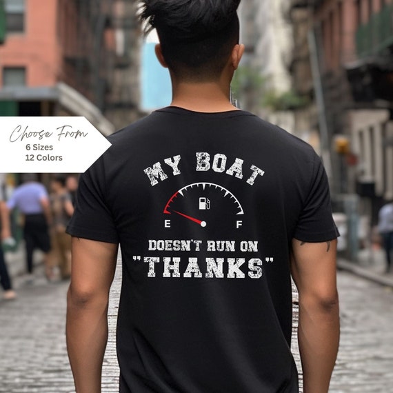Boating Gifts, Boating Shirt, My Boat Doesn't Run on Thanks, Funny Boating Shirt, Gifts for Him, Lake Life, Lake Shirt, Summer, Boat Shirt,