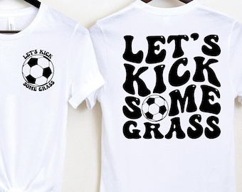 Funny Soccer Mom Shirt, Let&#39;s Kick Some Grass Soccer Shirts, Mom Life, Funny Shirt, Funny Quote, Sports Shirt, Sports Women, Soccer Player
