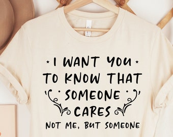 Someone Cares Shirt, Funny Quote, Humorous Sublimation Shirt