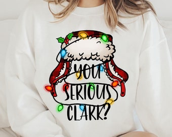 You Serious Clark Sweatshirt, Funny Holiday Hoodie, Griswold Family Sweatshirt, Family Christmas Sweater,Christmas Sweatshirt,Christmas Gift