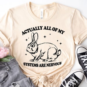 Actually All Of My Systems Are Nervous Shirt, Anxiety Tee, Mental Health Shirt, Weirdcore Shirt, Physicological Shirt, Neurodivergent Shirt