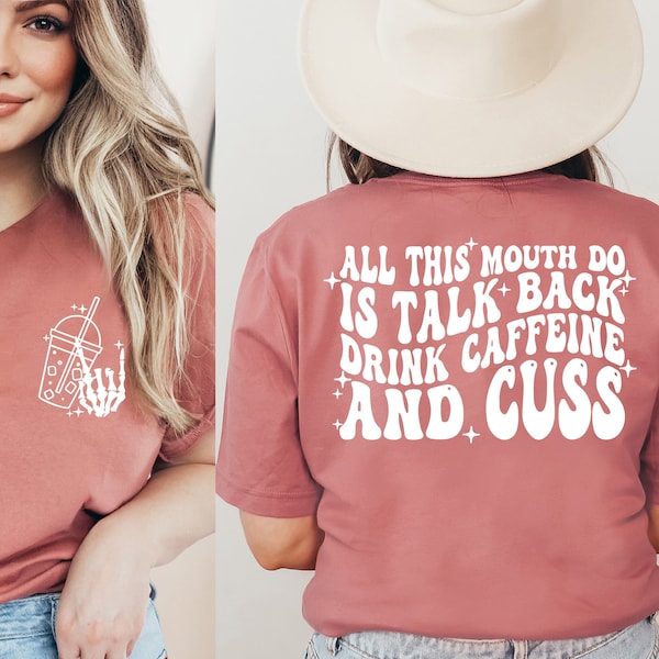 All This Mouth Do Is Talk Back Drink Caffein And Cuss Shirt, Skeleton Snarky Shirt, Mom Shirts , Mom Life Shirt , Funny Inspirational Shirt