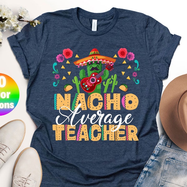 Cinco De Mayo Shirt for Teacher, Teacher Shirt , Cinco De Mayo Tee, Fiesta Shirt, Mexican Party, Teacher Gift Tee, Nacho Average Teacher Tee