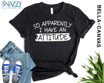 Funny Sassy T-Shirt - So Apparently I Have An Attitude Graphic Tee
