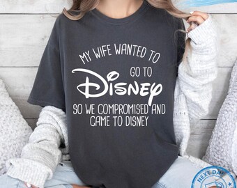 Comfort Colors® Disney Trip Shirt, My Wife Wanted To Go To Disney Tee