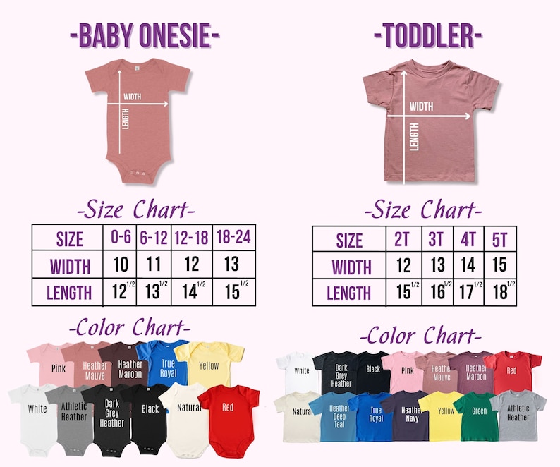 May include: Size chart for baby onesies and toddler t-shirts. The chart shows the width and length measurements in inches for different sizes. The color chart shows a variety of colors available for the onesies and t-shirts, including pink, heather mauve, heather maroon, true royal, yellow, white, athletic heather, dark grey heather, black, natural, and red.