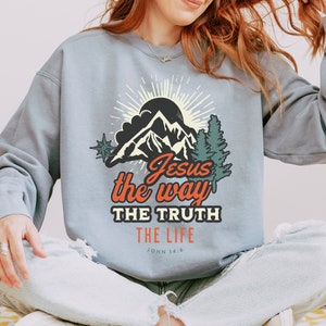 Jesus The Way The Truth The Life, Nature Sweatshirt, Christian Sweatshirt, Comfort Colors, Religious Apparel, Sun And Mountains Sweatshirt