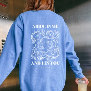 Abide in Me Sweatshirt, Comfort Colors Christian Sweatshirts, Faith Based Clothing, Front and back print Sweatshirt, Bible Verse Sweatshirt