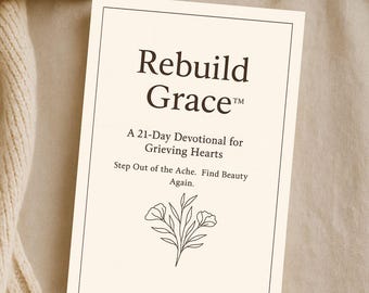 Rebuild Grace™ | 21 Day Christian Grief Devotional PDF for Women | Healing Journal for Loss, Trauma & Heartbreak | Printable Bible Study