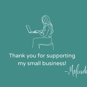 May include: A line drawing of a person sitting at a desk using a laptop. The text "Thank you for supporting my small business! - Melinda" is below the image.