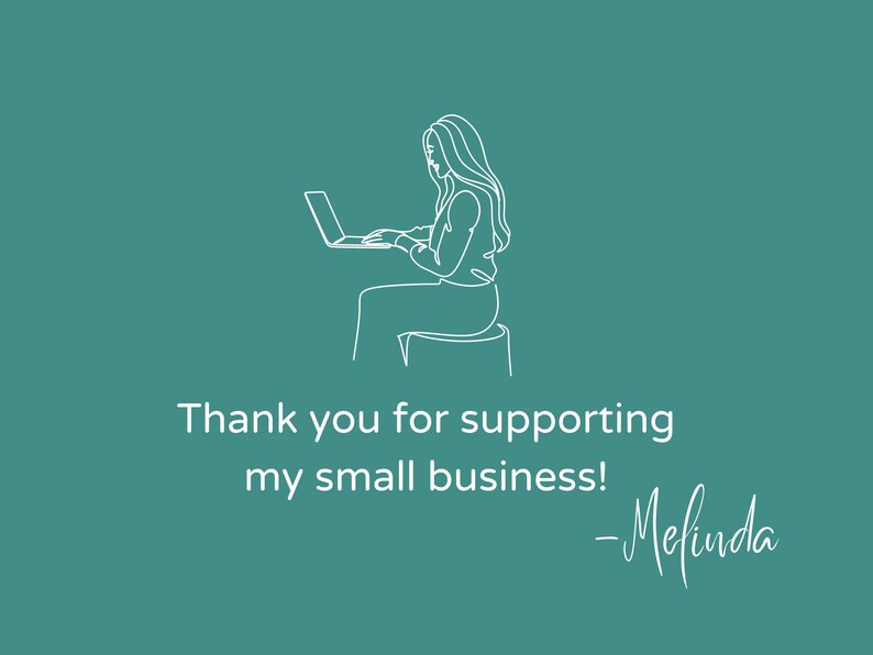 May include: A line drawing of a person sitting at a desk using a laptop. The text "Thank you for supporting my small business! - Melinda" is below the image.
