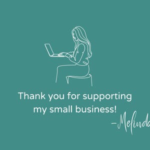 May include: A line drawing of a person sitting at a desk using a laptop. The text "Thank you for supporting my small business! - Melinda" is below the image.