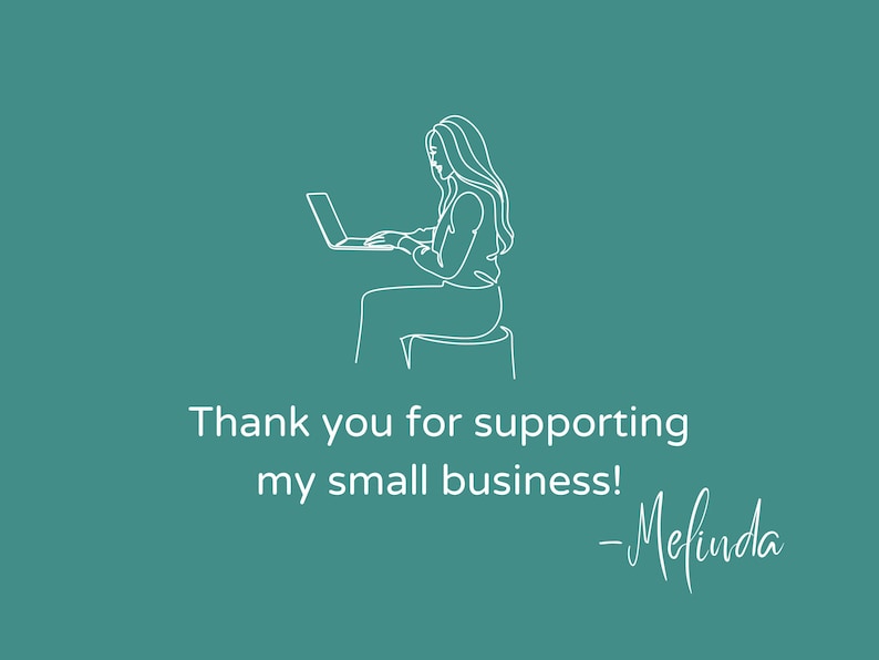 May include: A line drawing of a person sitting at a desk using a laptop. The text "Thank you for supporting my small business! - Melinda" is below the image.