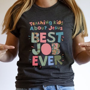 Teaching Kids Shirt, Teaching Kids About Jesus Best Job Ever Shirt, Jesus Shirt, Bella Canvas Tshirt, Kids Ministry, Best Job Ever Shirt