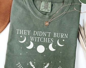 Comfort Colors, They Didn't Burn Witches They Burned Women Shirt, Witchy Feminist Tee, Boho Celestial Gift Idea,Witchy Vibes Halloween Shirt