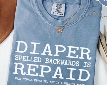 Diaper Spelled Backwards Is Repaid T-Shirt, Funny Mom Shirt, Gift for New Moms, Pregnancy Announcement Shirt, Comfort Colors Mama Shirt
