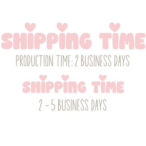 May include: Pink text with hearts reads "Shipping Time" and "Production Time: 2 Business Days". Below, more pink text with hearts reads "Shipping Time" and "2-5 Business Days".