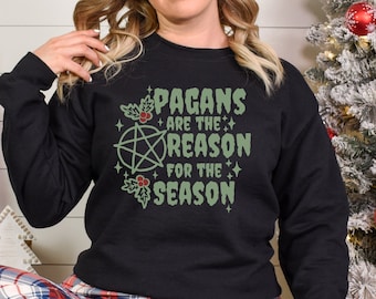 Pagans are the Reason for the Season, Yule Sweatshirt, Winter Solstice Shirt, Blessed Yule, Pagan Christmas, Wiccan Christmas, Pagan Sabbat