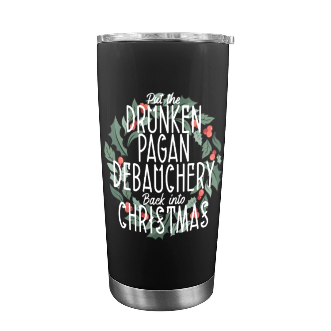 Put the Drunken Pagan Debauchery Back Into Christmas Drink Tumbler