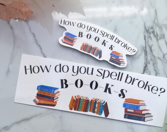 How Do You Spell Broke? B-O-O-K-S Bookmark and Sticker Set | Bookish Gift | Vinyl Sticker and Laminated Bookmark