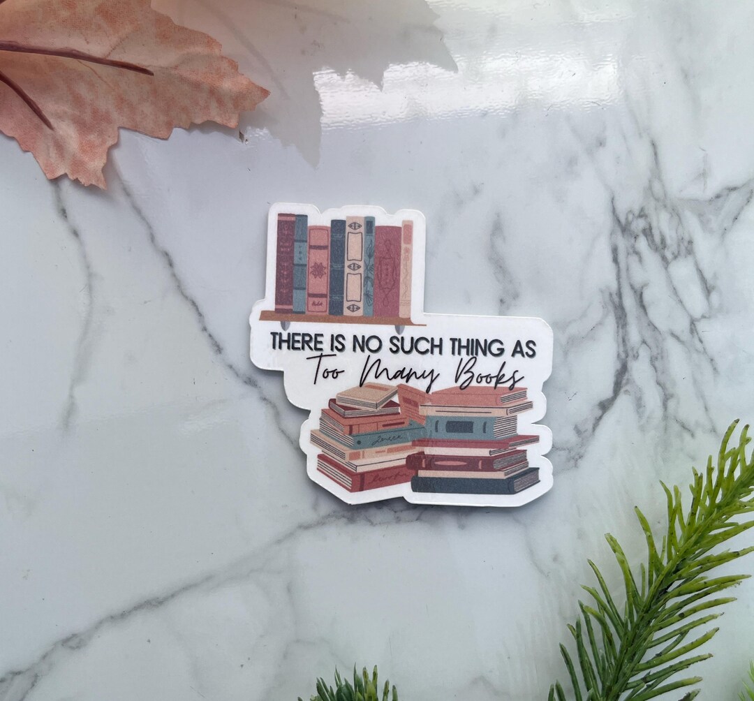 No Such Thing as Too Many Books Sticker | Book Lover Vinyl Decal ...