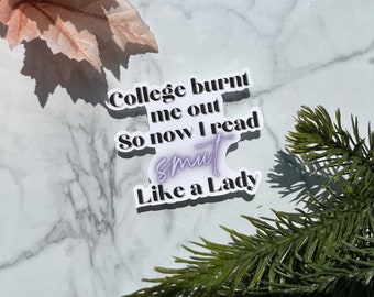 College Burnt Me Out, Now I Read Smut | Sticker or Bookmark | Funny Bookish Gift for Readers | College Life Humor