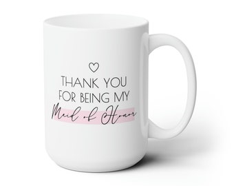 15oz Maid of Honor Mug, Maid of Honor Thank You, Maid of Honor Gift, Wedding Gift, Wedding Mug, Gift Mug, Maid of Honor, Thank You Gift