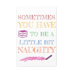 Sometimes you have to be a little bit naughty canvas, multiple sizes, wrapped artwork