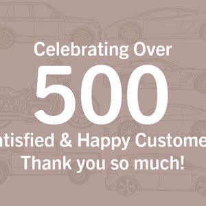 May include: A graphic illustration of various vehicles, including a motorcycle, a car, a truck, and a sports car, with the text "Celebrating Over 500 Satisfied & Happy Customers Thank you so much!"