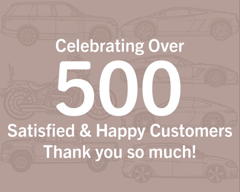 May include: A graphic illustration of various vehicles, including a motorcycle, a car, a truck, and a sports car, with the text "Celebrating Over 500 Satisfied & Happy Customers Thank you so much!"