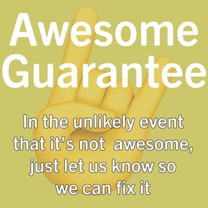 May include: A yellow hand with two fingers raised in a peace sign. The text "Awesome Guarantee" is above the hand. Below the hand, the text reads "In the unlikely event that it's not awesome, just let us know so we can fix it."