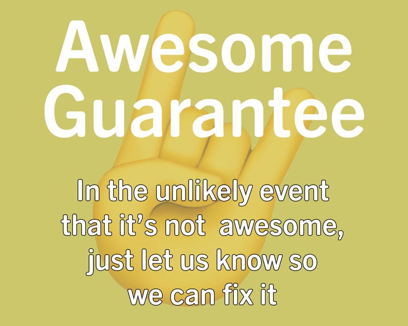May include: A yellow hand with two fingers raised in a peace sign. The text "Awesome Guarantee" is above the hand. Below the hand, the text reads "In the unlikely event that it's not awesome, just let us know so we can fix it."