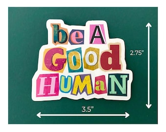 Be a Good Human Vinyl Sticker | Waterproof Kindness Decal | Positivity Sticker