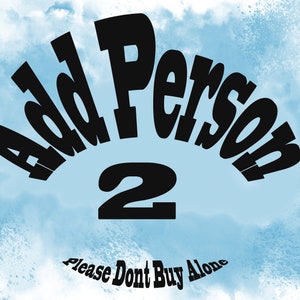May include: A blue and white watercolor background with black text that reads "Add Person 2" and "Please Don't Buy Alone".