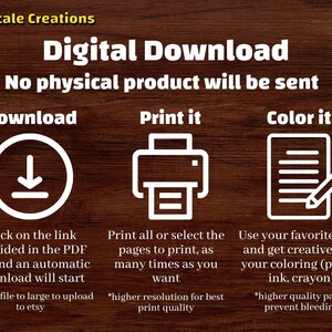 May include: Digital download graphic with instructions on how to download, print, and color a printable. The graphic features a download icon, a printer icon, and a sheet of paper with a pencil. The text reads "Digital Download", "No physical product will be sent", "Download", "Print it", "Color it", "Click on the link provided in the PDF file and an automatic download will start", "Print all or select the pages to print, as many times as you want", "Use your favorite tools and get creative with your coloring (pencil, ink, crayon)", "*size of file to large to upload to etsy", "*higher resolution for best print quality", "*higher quality paper prevent bleeding".