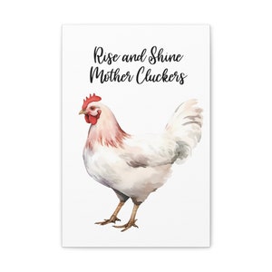 Rise and Shine Mother Cluckers - Impressão artística em tela de galinha branca